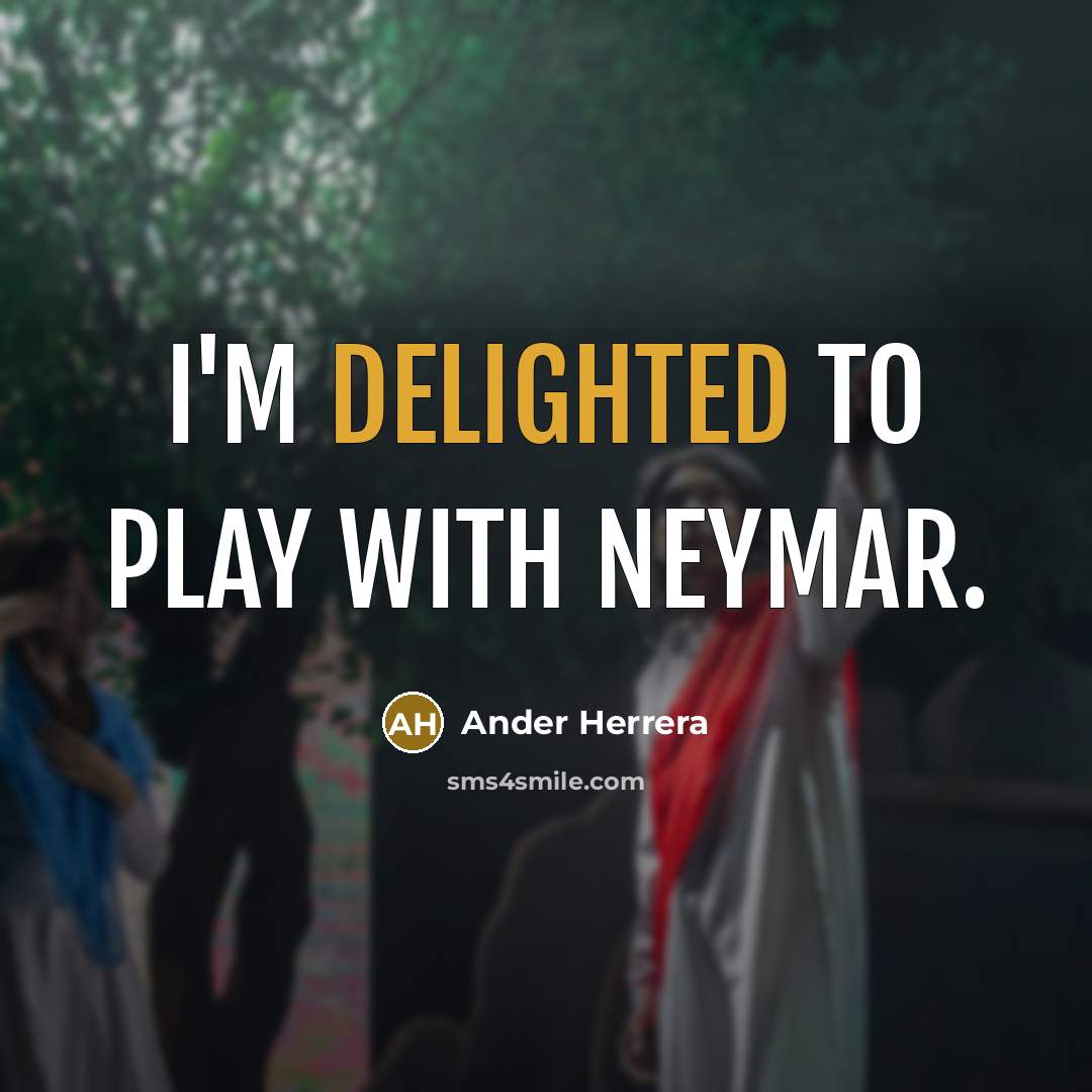 “I'm delighted to play with Neymar.” quote by Ander Herrera