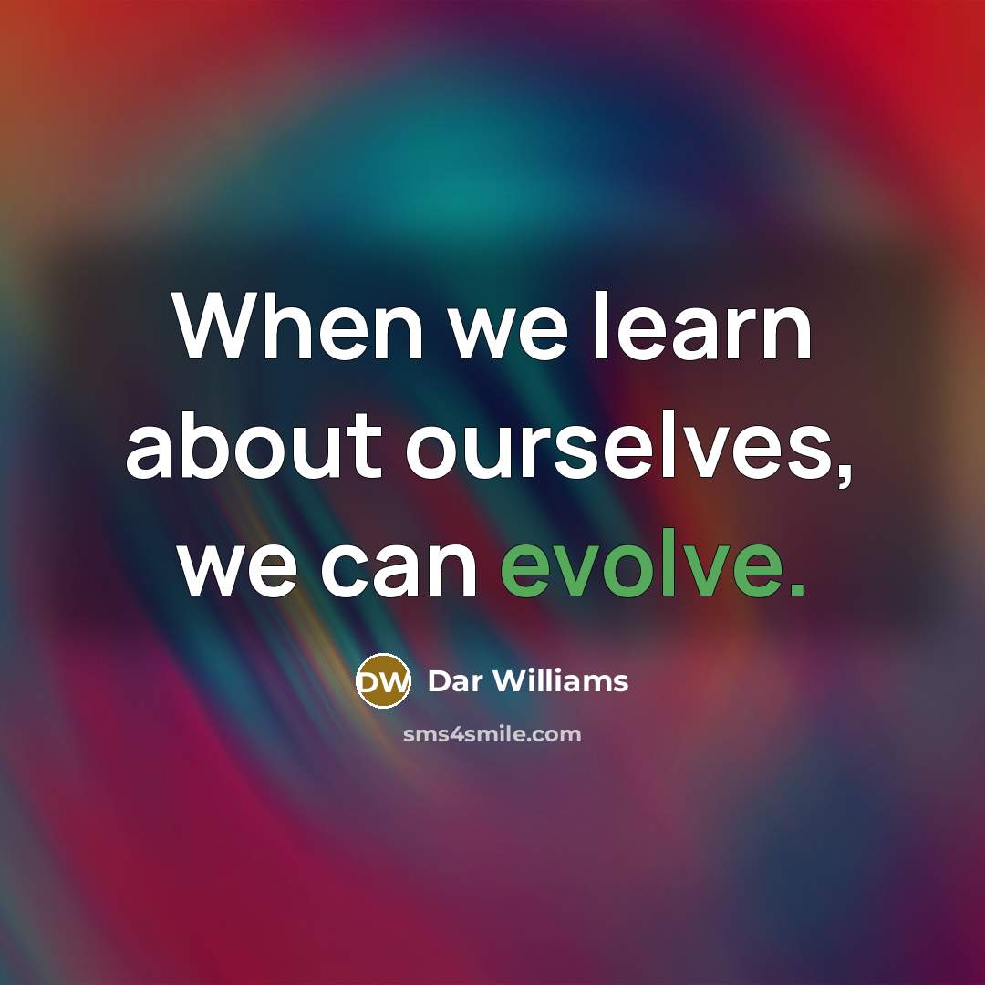 “When we learn about ourselves, we can evolve.” quote by Dar Williams