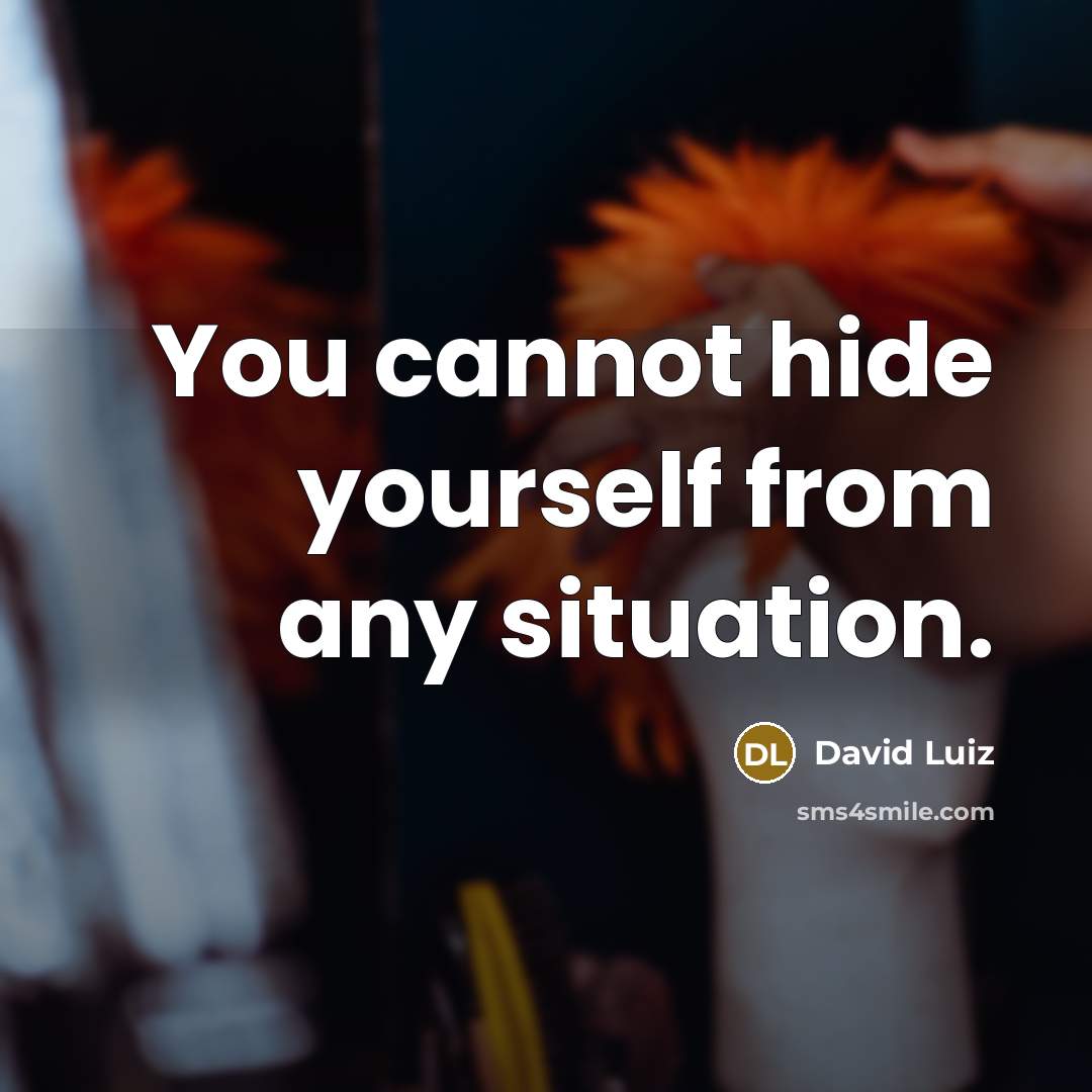 “You cannot hide yourself from any situation.” quote by David Luiz