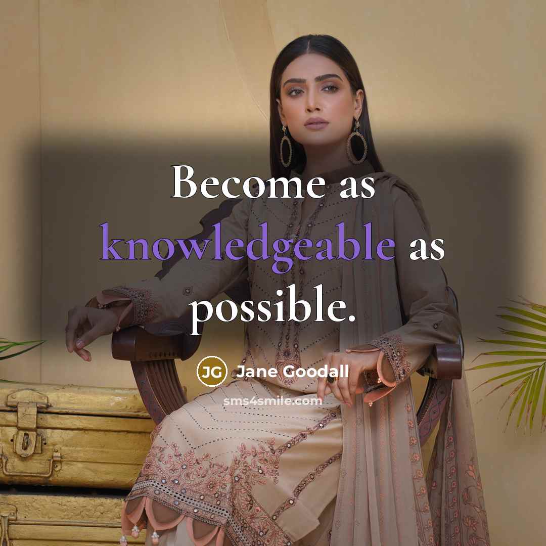 “Become as knowledgeable as possible.” quote by Jane Goodall