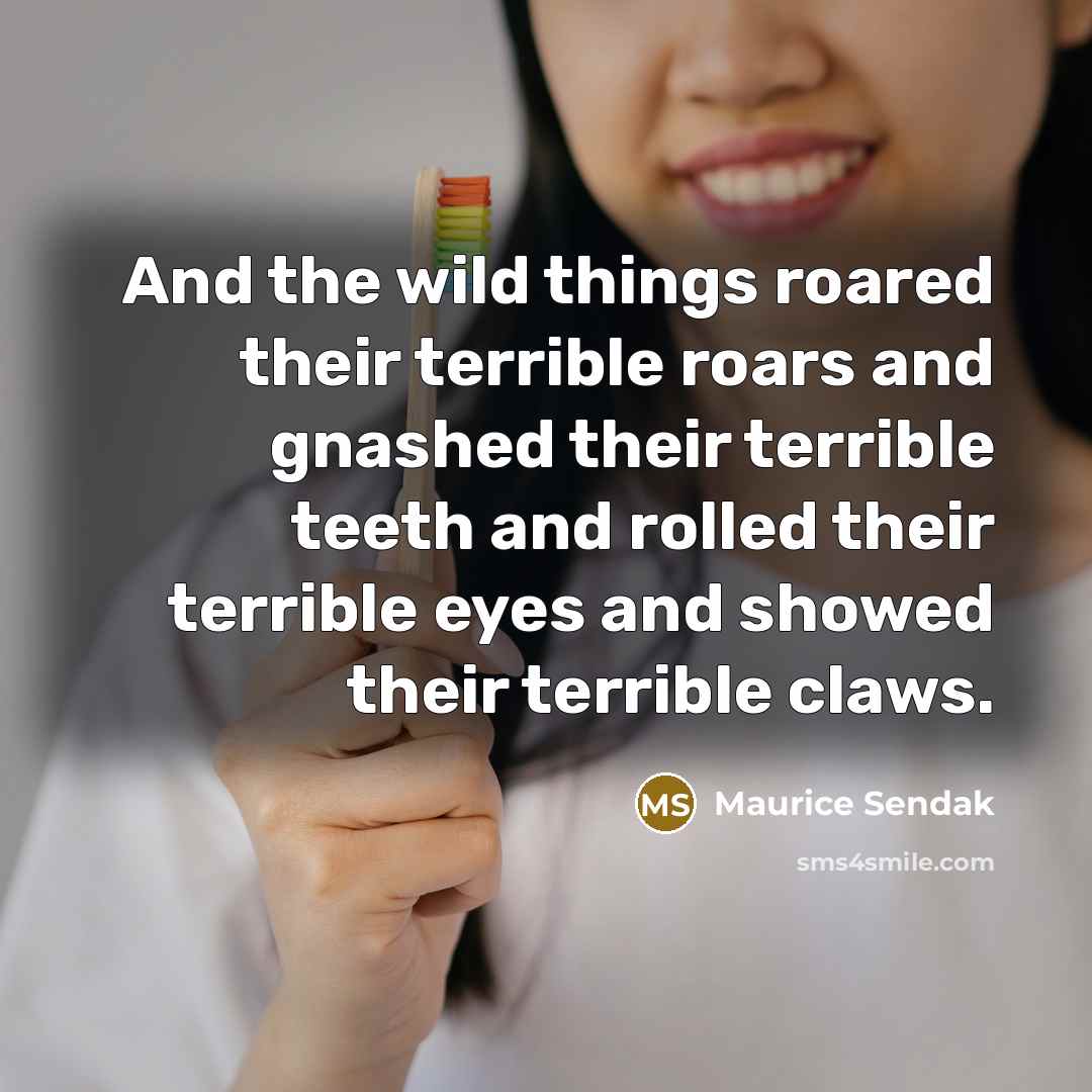 “And the wild things roared their terrible roars and gnashed their terrible teeth and rolled their terrible eyes and showed their terrible claws.” quote by Maurice Sendak