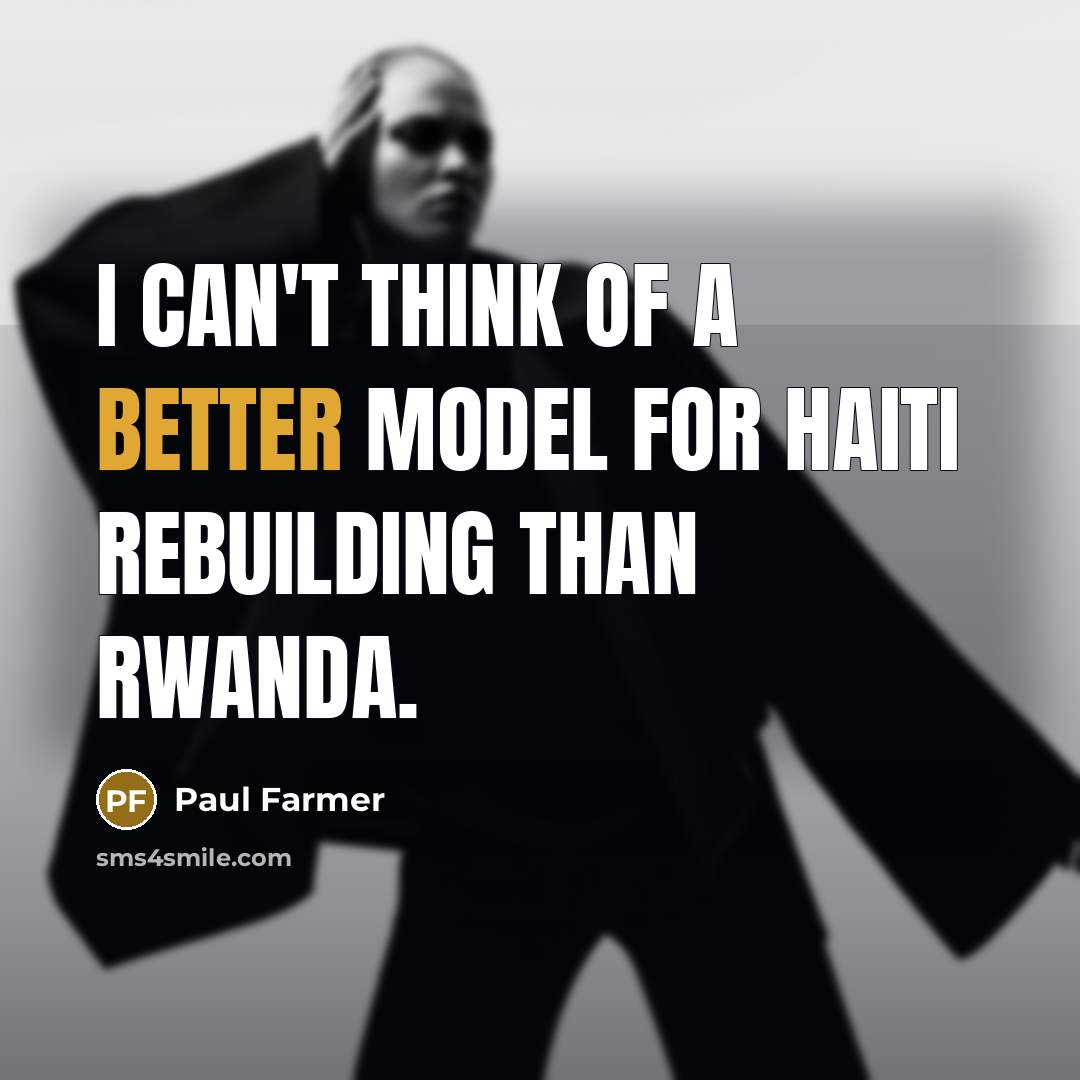 “I can't think of a better model for Haiti rebuilding than Rwanda.” quote by Paul Farmer