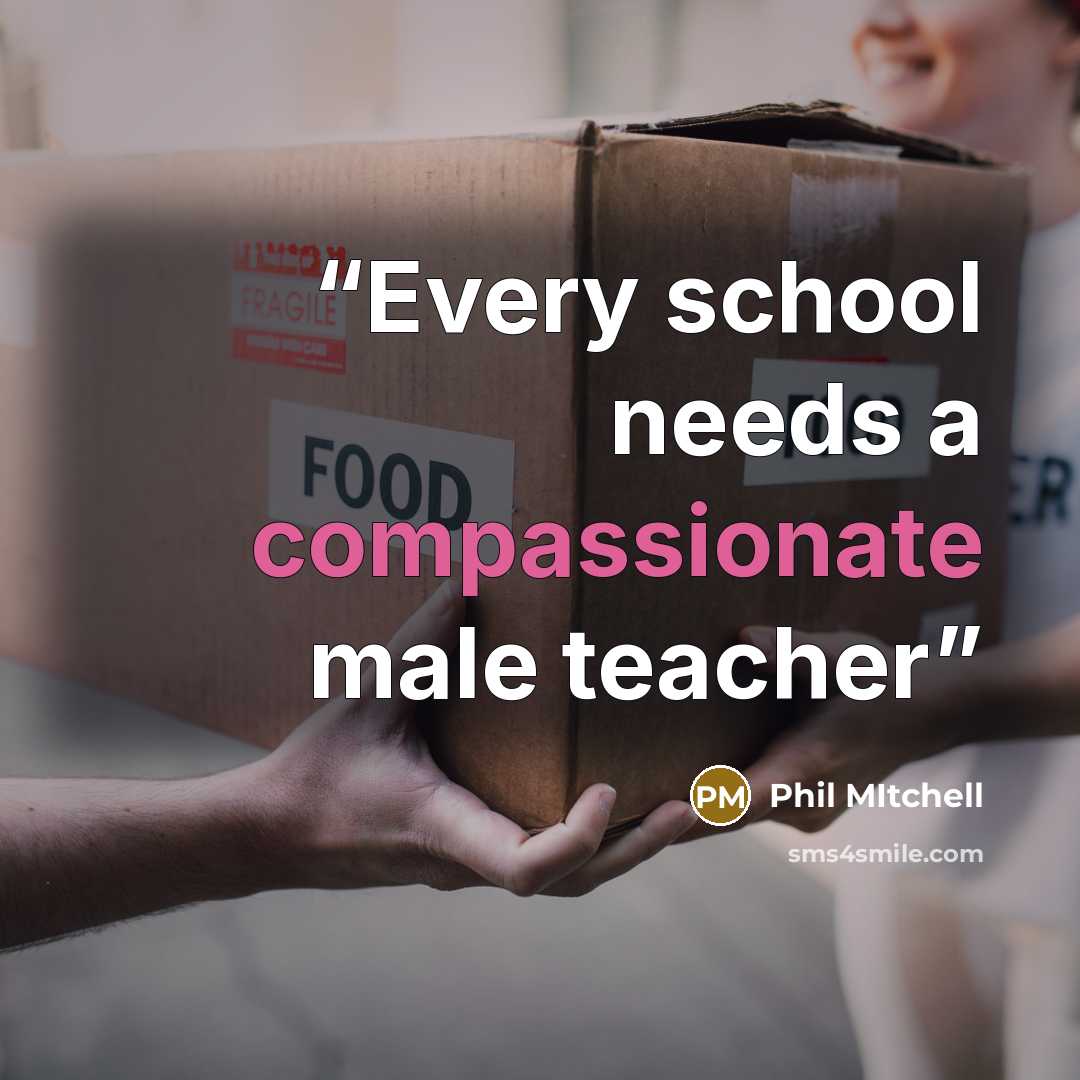 “Every school needs a compassionate male teacher” quote by Phil Mitchell
