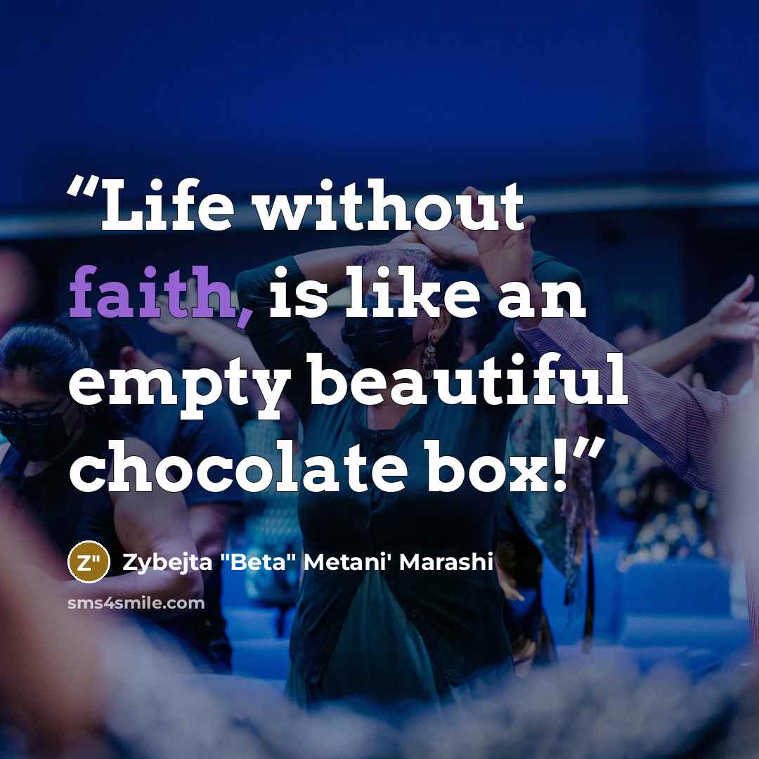 “Life without faith, is like an empty beautiful chocolate box!” quote by Zybejta "Beta" Metani' Marashi