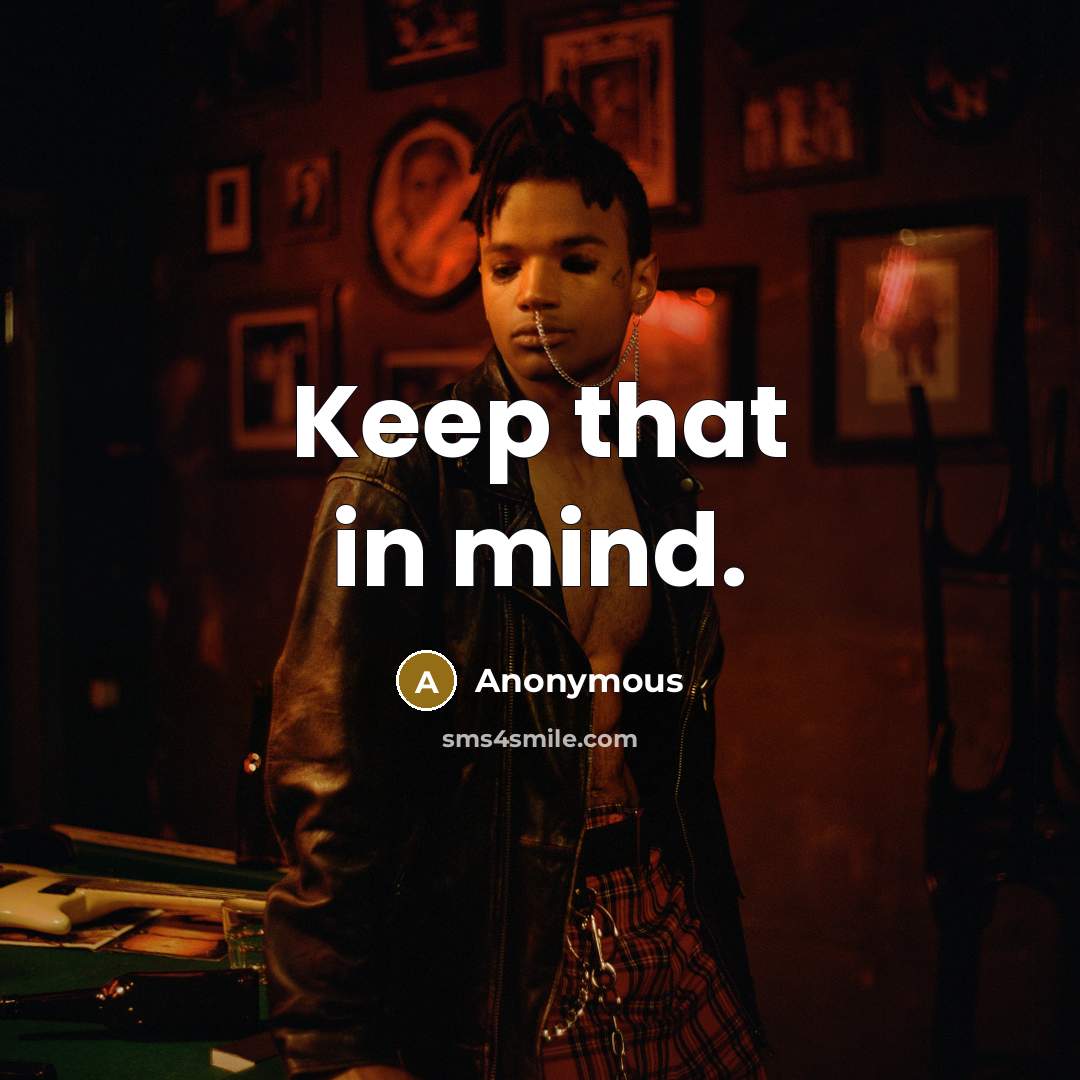“Keep that in mind.” quote by Anonymous