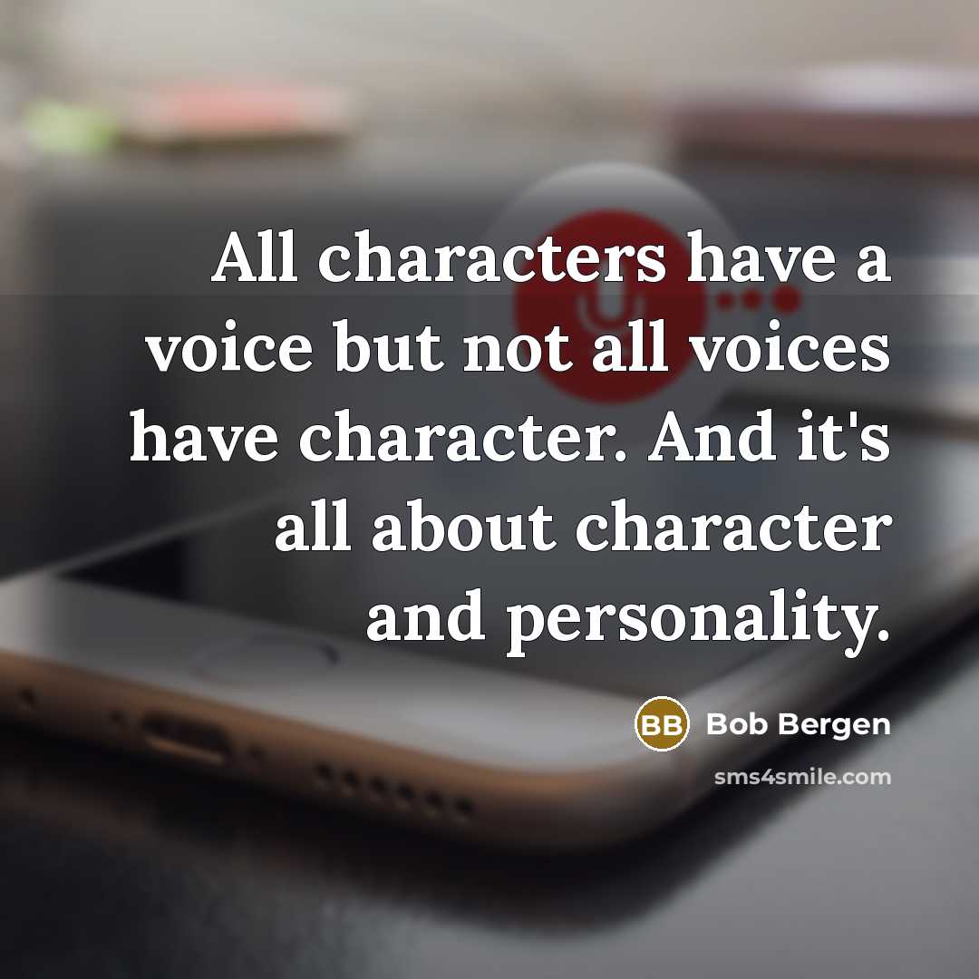 “All characters have a voice but not all voices have character. And it's all about character and personality.” quote by Bob Bergen