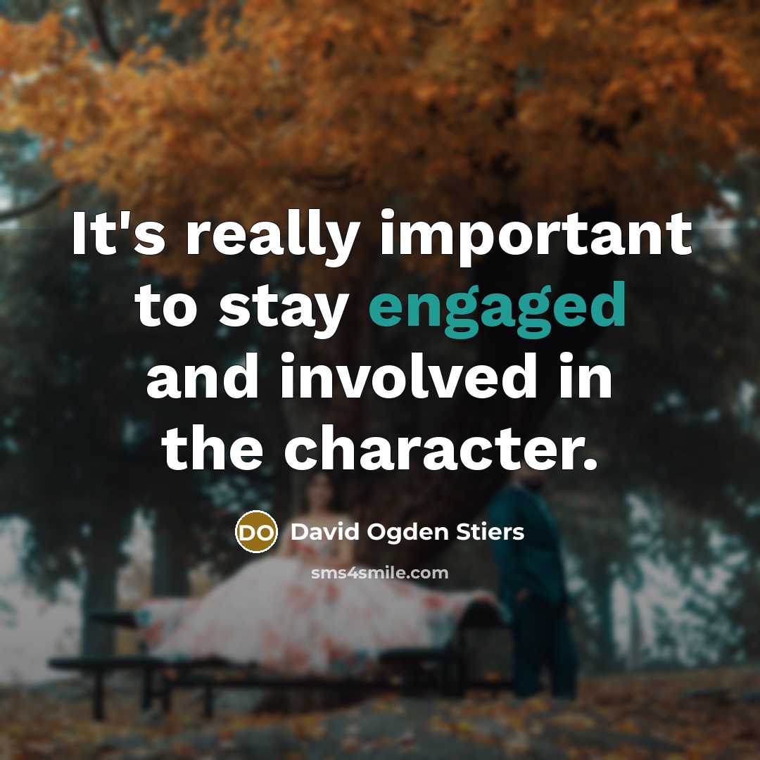 “It's really important to stay engaged and involved in the character.” quote by David Ogden Stiers