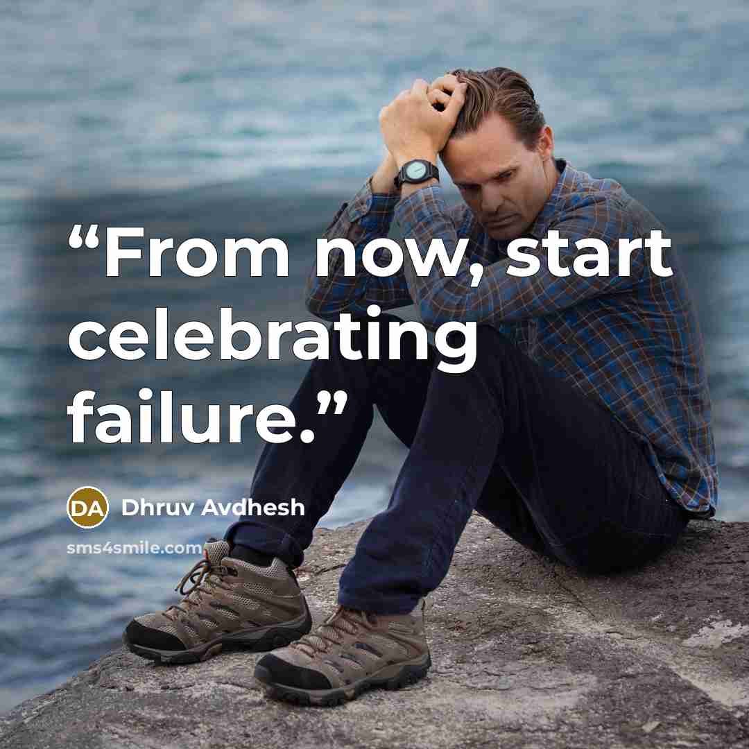 “From now, start celebrating failure.” quote by Dhruv Avdhesh