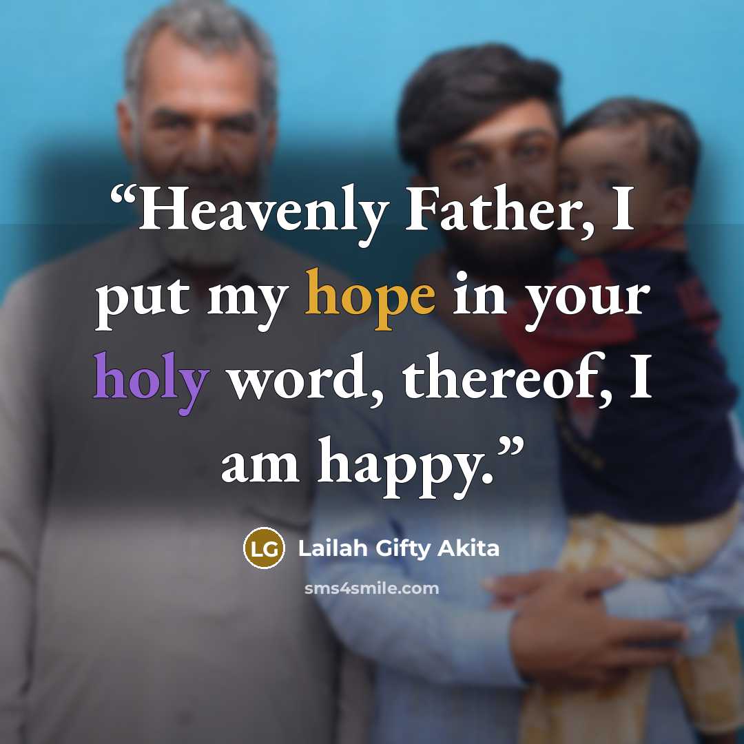 “Heavenly Father, I put my hope in your holy word, thereof, I am happy.” quote by Lailah Gifty Akita