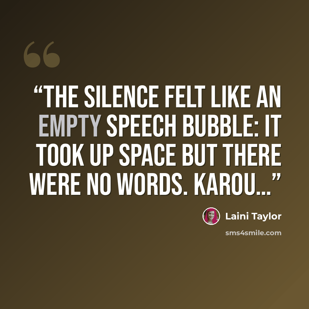 “The silence felt like an empty speech bubble: It took up space but there were no words. Karou…” quote by Laini Taylor