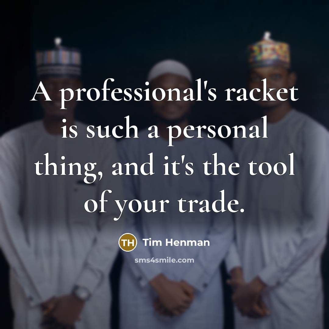 “A professional's racket is such a personal thing, and it's the tool of your trade.” quote by Tim Henman