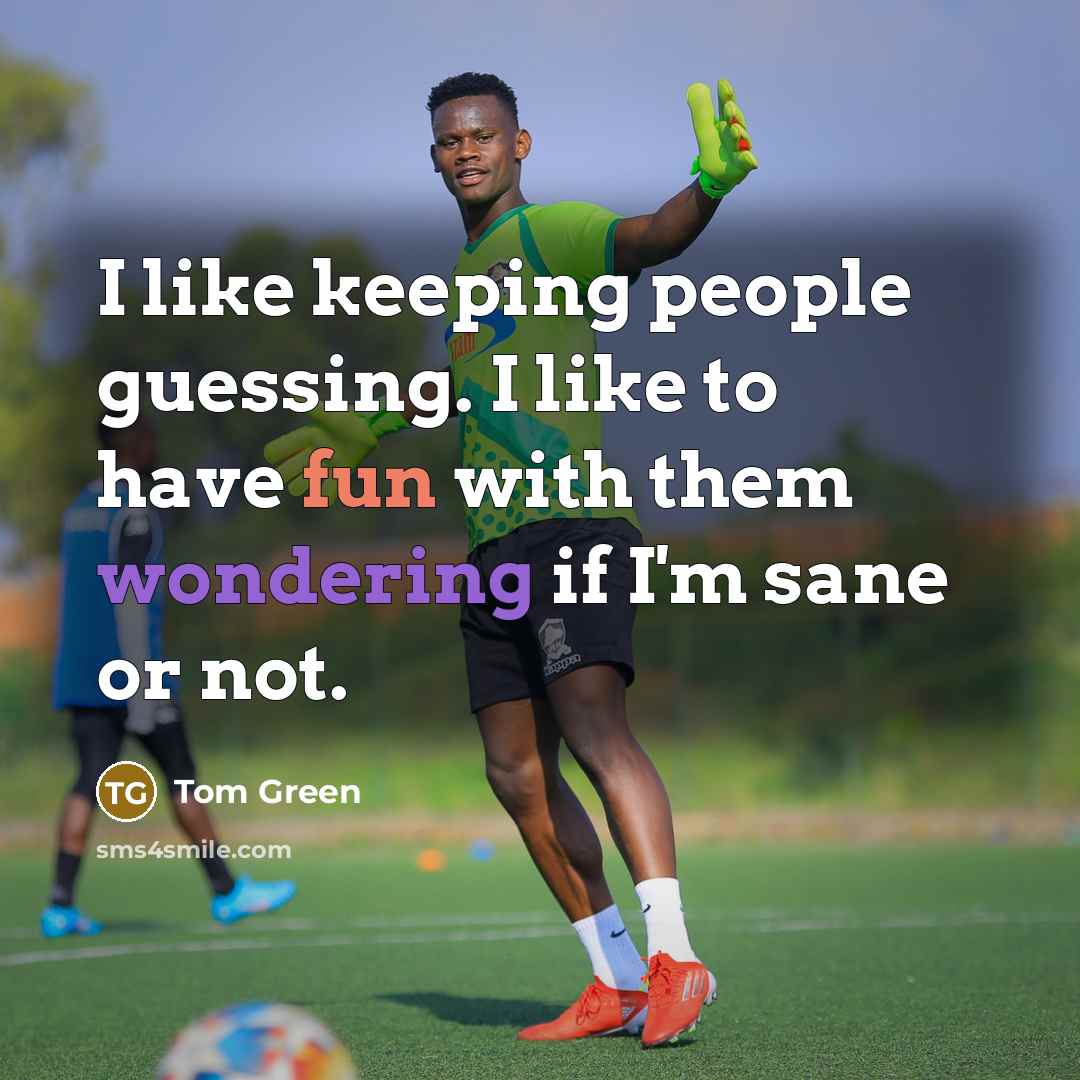 “I like keeping people guessing. I like to have fun with them wondering if I'm sane or not.” quote by Tom Green
