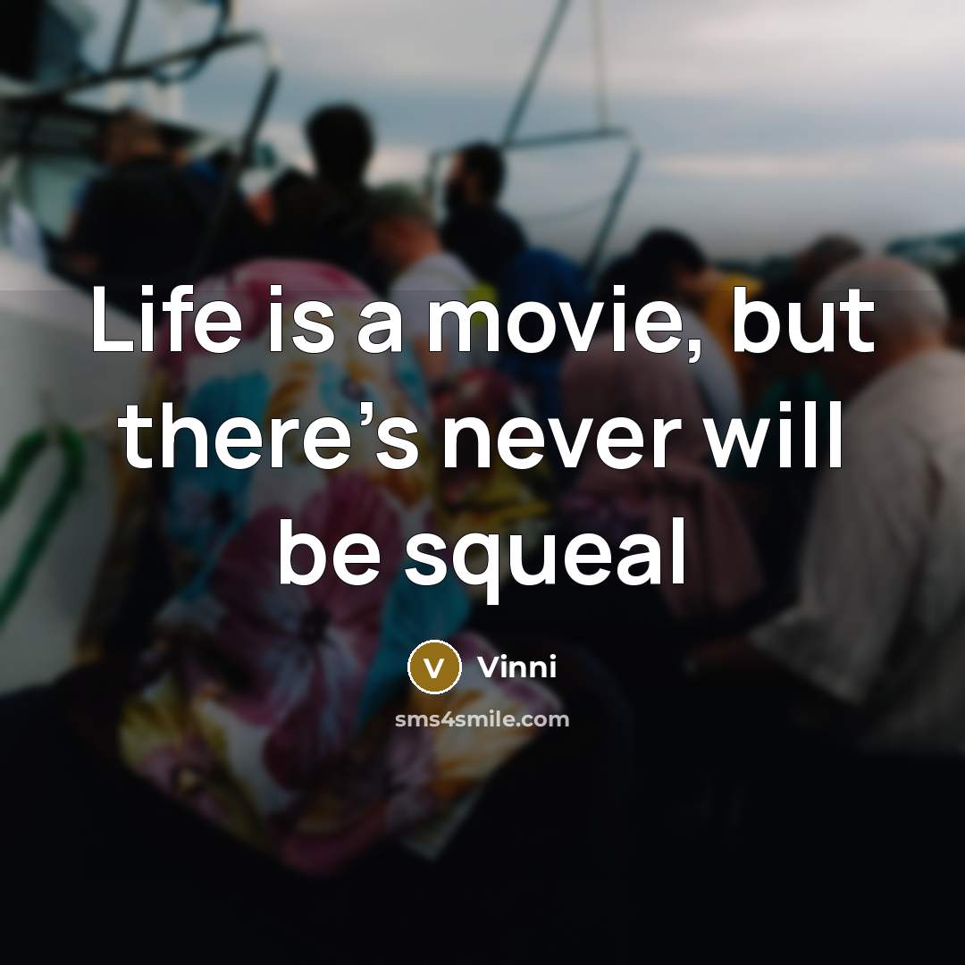 “Life is a movie, but there's never will be squeal” quote by Vinni