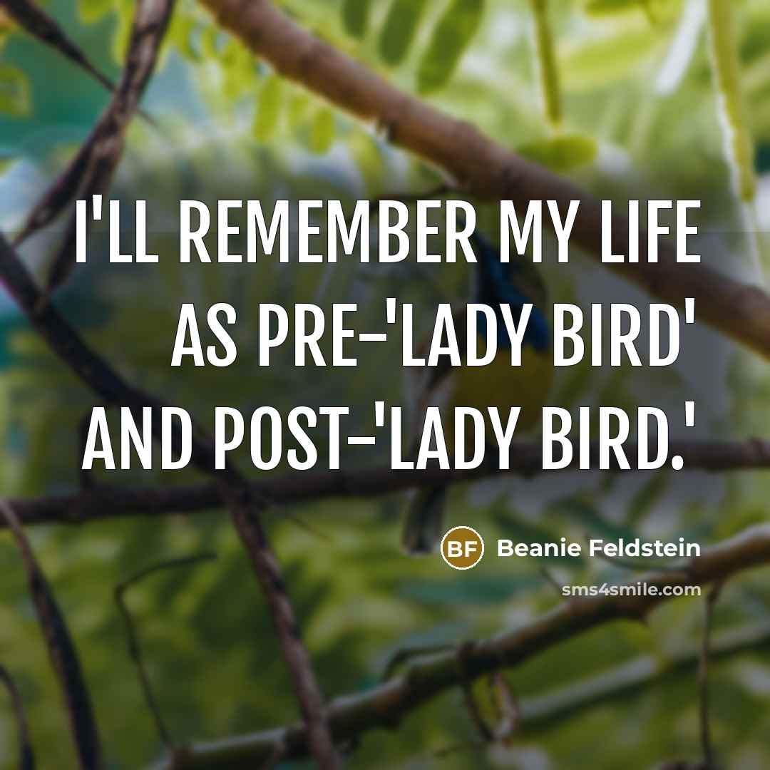 “I'll remember my life as pre-'Lady Bird' and post-'Lady Bird.'” quote by Beanie Feldstein