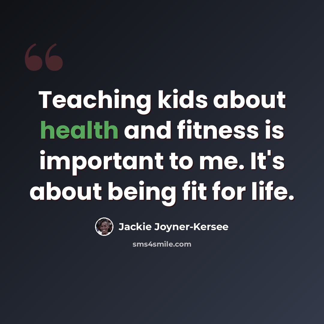 “Teaching kids about health and fitness is important to me. It's about being fit for life.” quote by Jackie Joyner-Kersee
