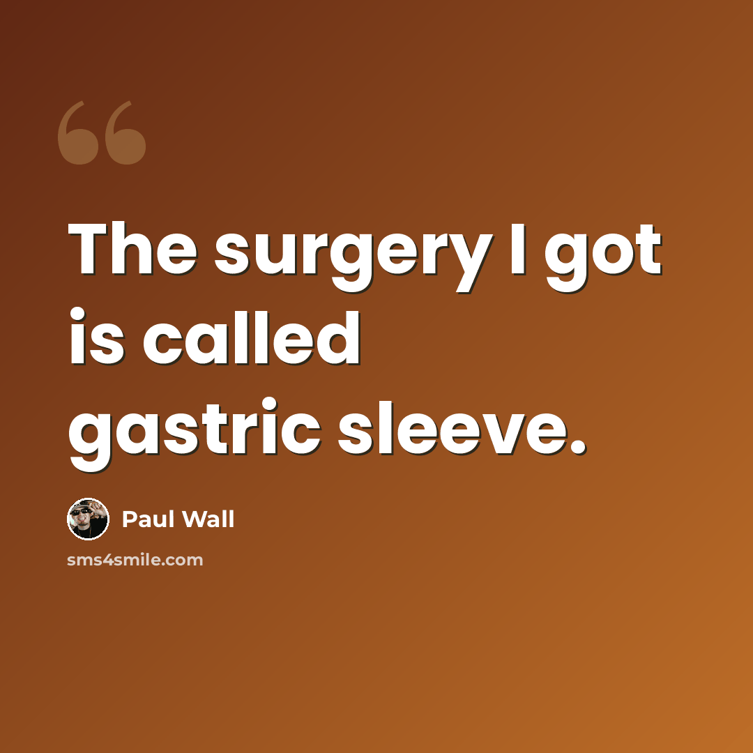 “The surgery I got is called gastric sleeve.” quote by Paul Wall