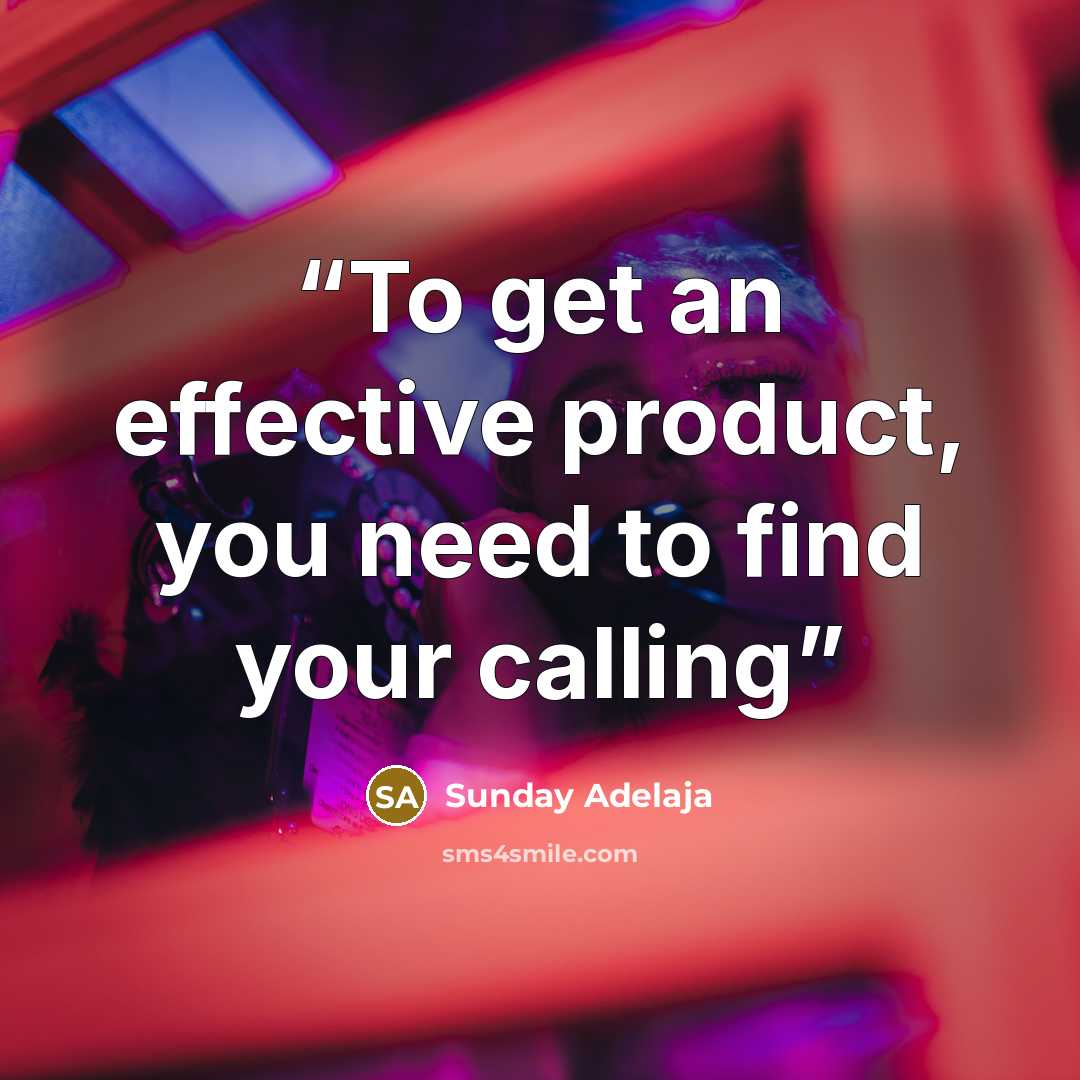 “To get an effective product, you need to find your calling” quote by Sunday Adelaja