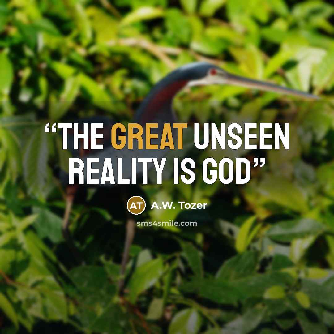 “The great unseen reality is God” quote by A.W. Tozer