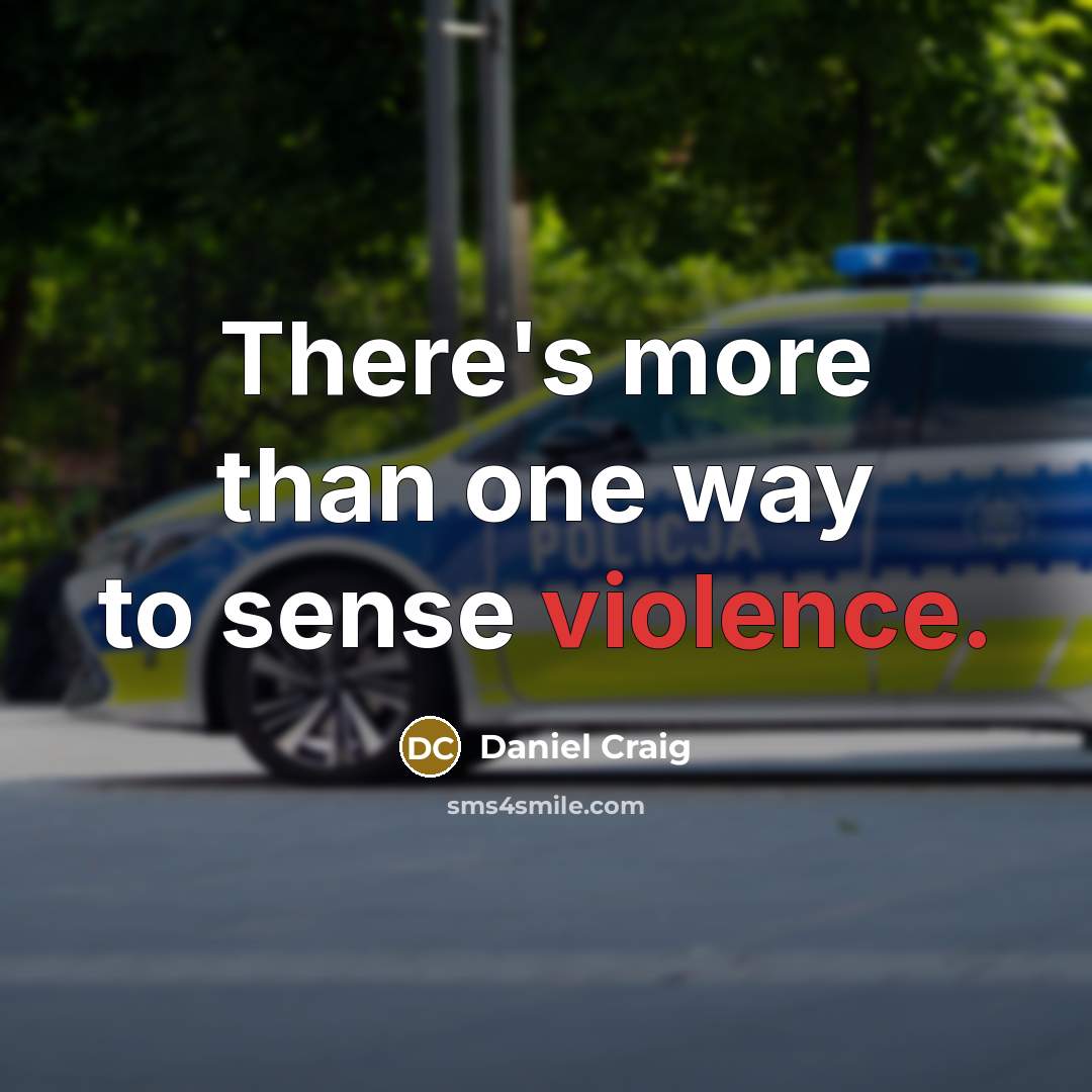 “There's more than one way to sense violence.” quote by Daniel Craig