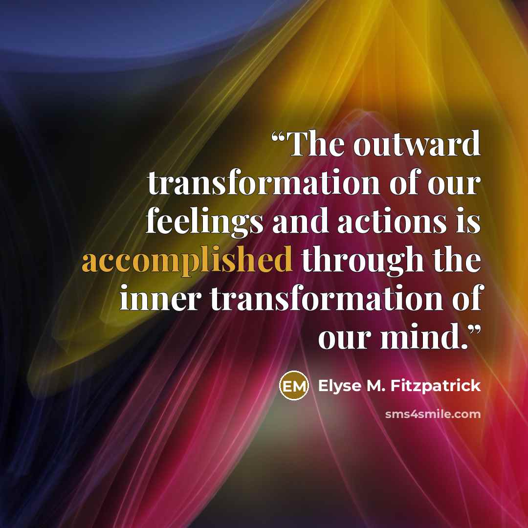 “The outward transformation of our feelings and actions is accomplished through the inner transformation of our mind.” quote by Elyse M. Fitzpatrick