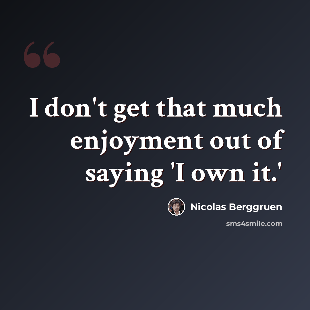 “I don't get that much enjoyment out of saying 'I own it.'” quote by Nicolas Berggruen