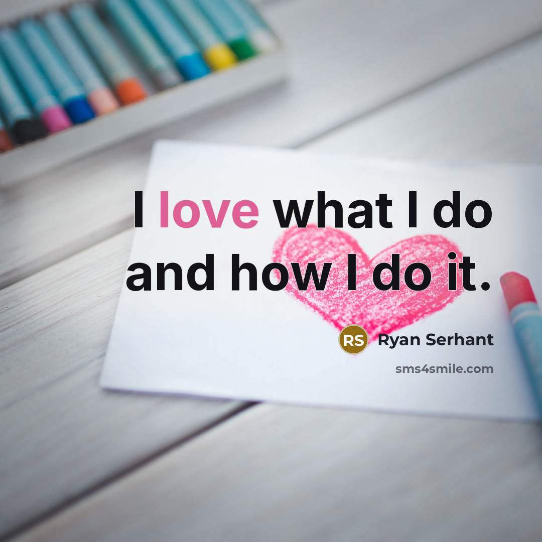 “I love what I do and how I do it.” quote by Ryan Serhant