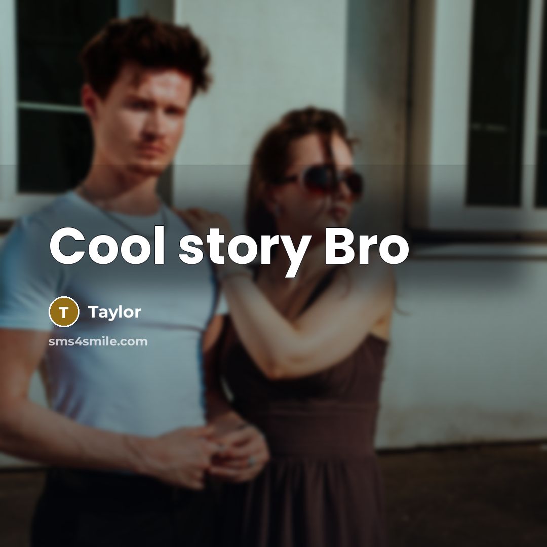 “Cool story Bro” quote by Taylor