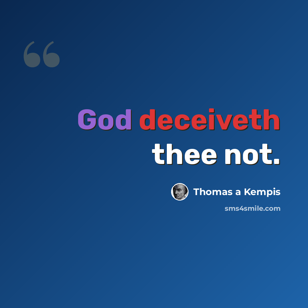 “God deceiveth thee not.” quote by Thomas a Kempis