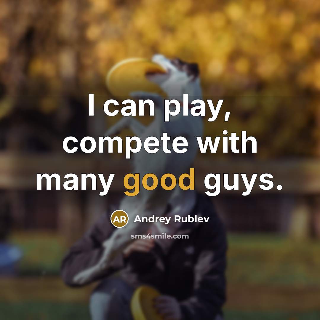“I can play, compete with many good guys.” quote by Andrey Rublev