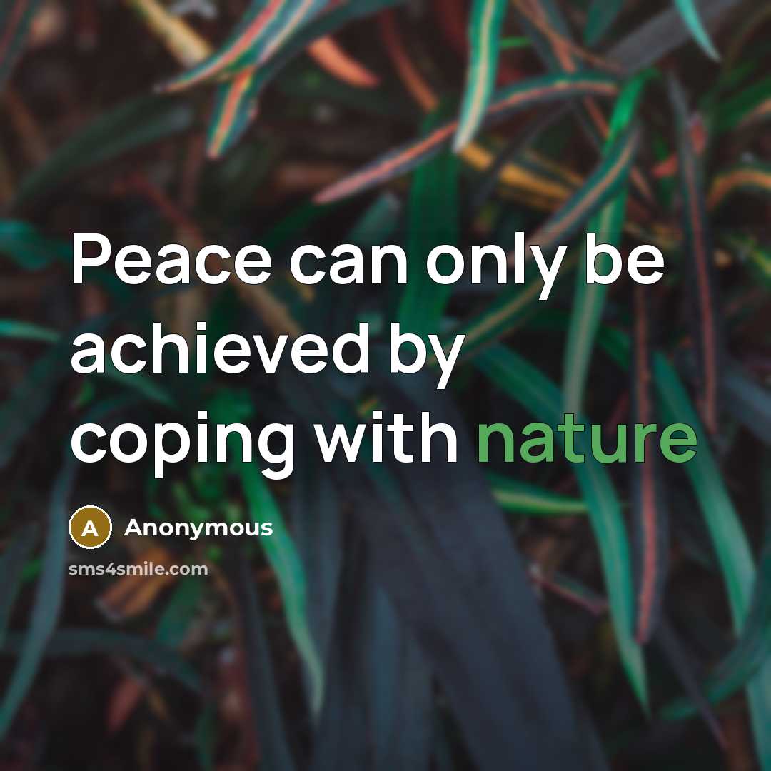 “Peace can only be achieved by coping with nature” quote by Anonymous