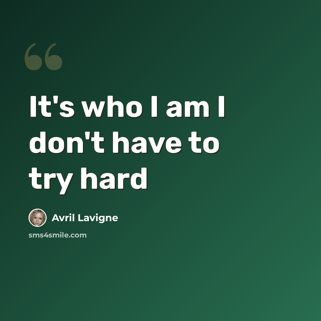 “It's who I am I don't have to try hard” quote by Avril Lavigne