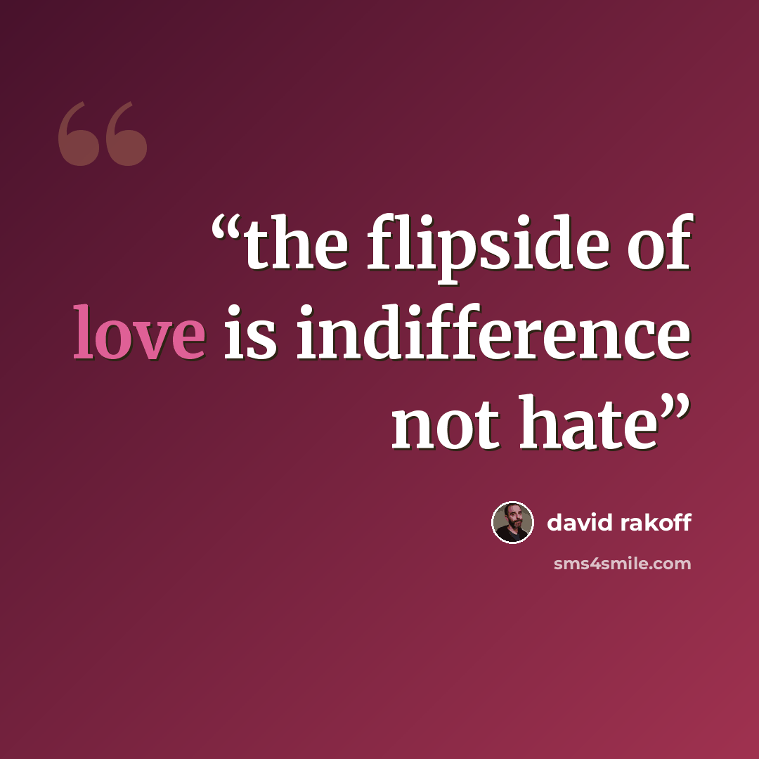 “the flipside of love is indifference not hate” quote by David Rakoff