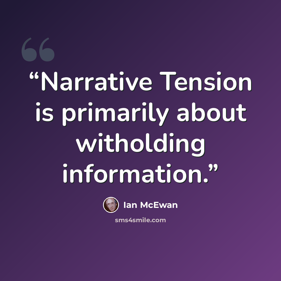 “Narrative Tension is primarily about witholding information.” quote by Ian McEwan