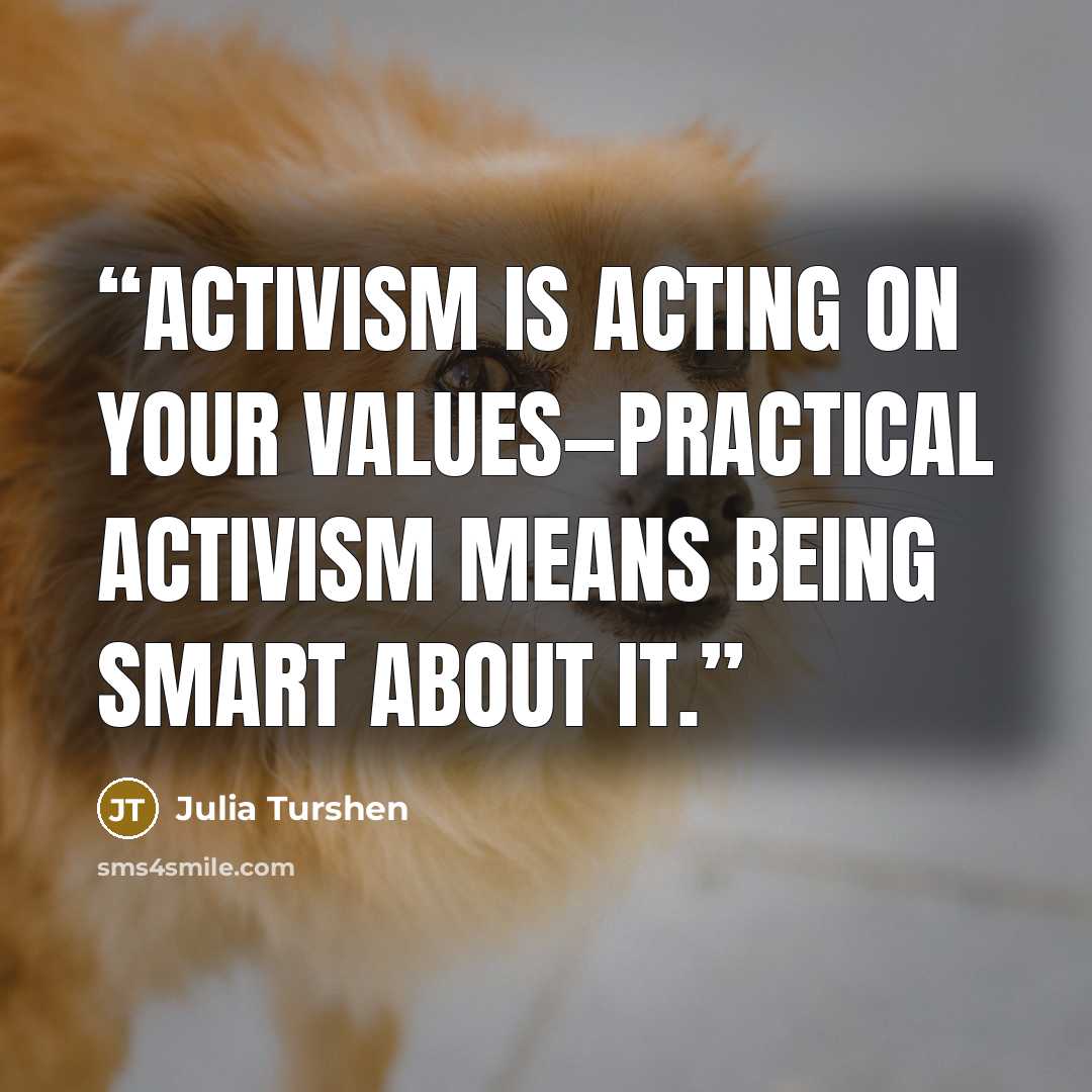 “Activism is acting on your values—practical activism means being smart about it.” quote by Julia Turshen