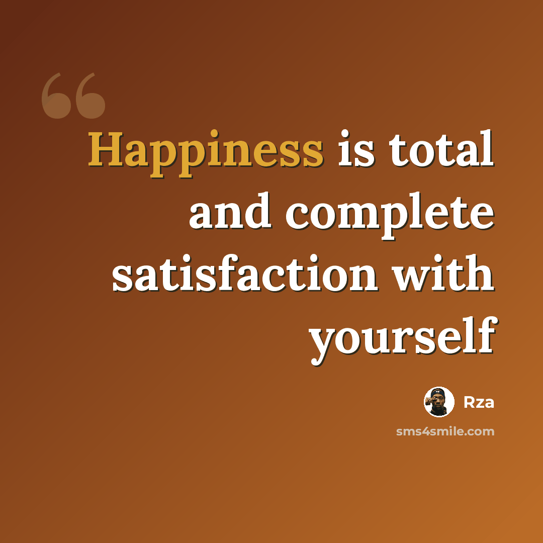 “Happiness is total and complete satisfaction with yourself” quote by RZA