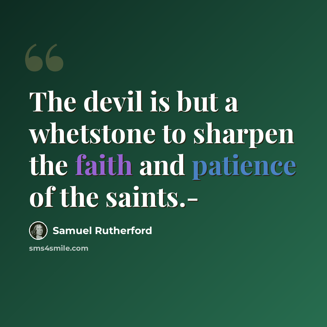 “The devil is but a whetstone to sharpen the faith and patience of the saints.-” quote by Samuel Rutherford