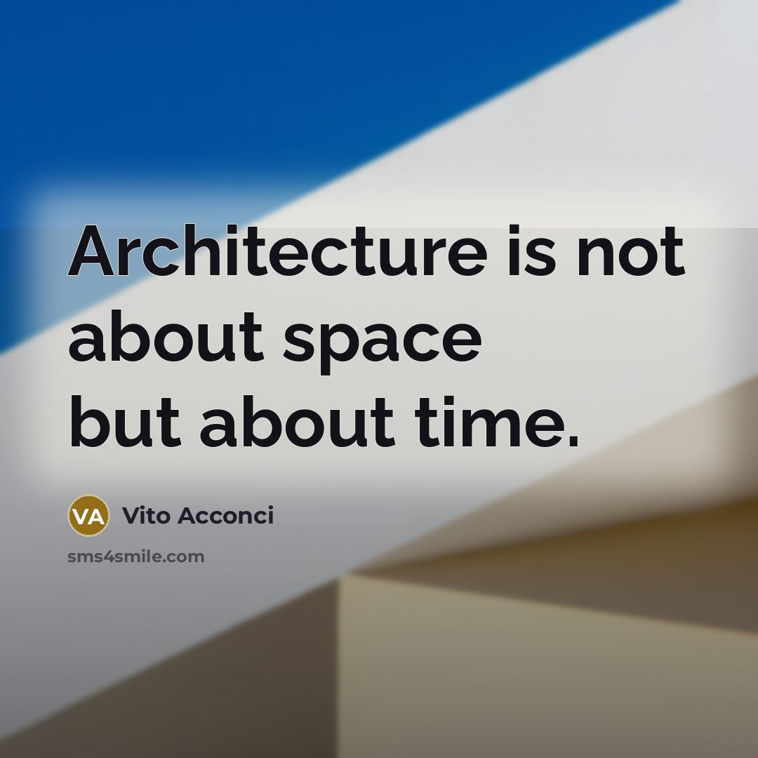 “Architecture is not about space but about time.” quote by Vito Acconci
