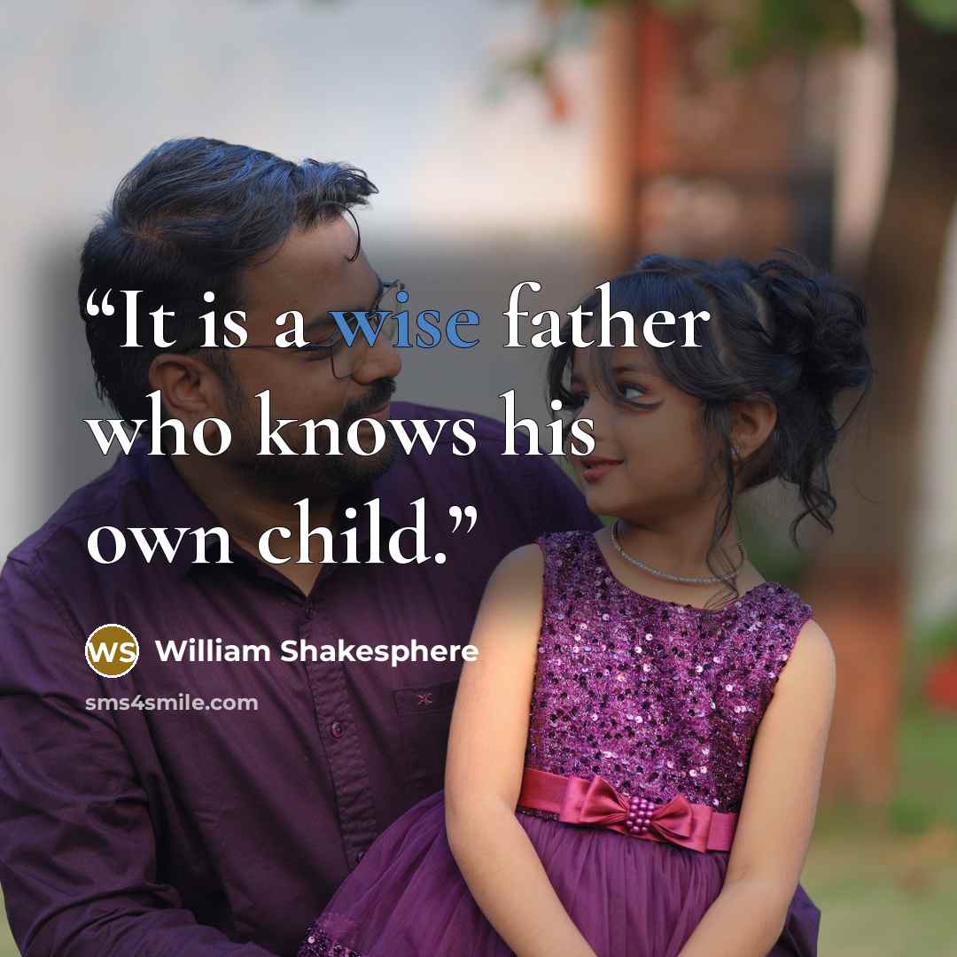 “It is a wise father who knows his own child.” quote by William Shakesphere