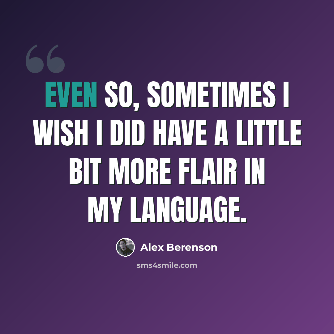 “Even so, sometimes I wish I did have a little bit more flair in my language.” quote by Alex Berenson