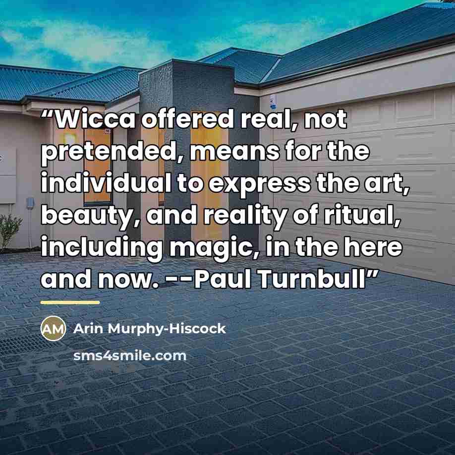 “Wicca offered real, not pretended, means for the individual to express the art, beauty, and reality of ritual, including magic, in the here and now. --Paul Turnbull” quote by Arin Murphy-Hiscock