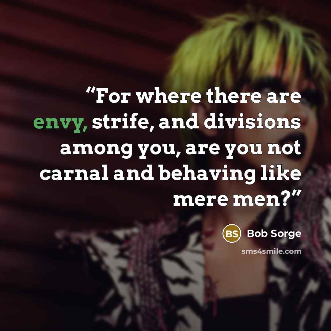 “For where there are envy, strife, and divisions among you, are you not carnal and behaving like mere men?” quote by Bob Sorge