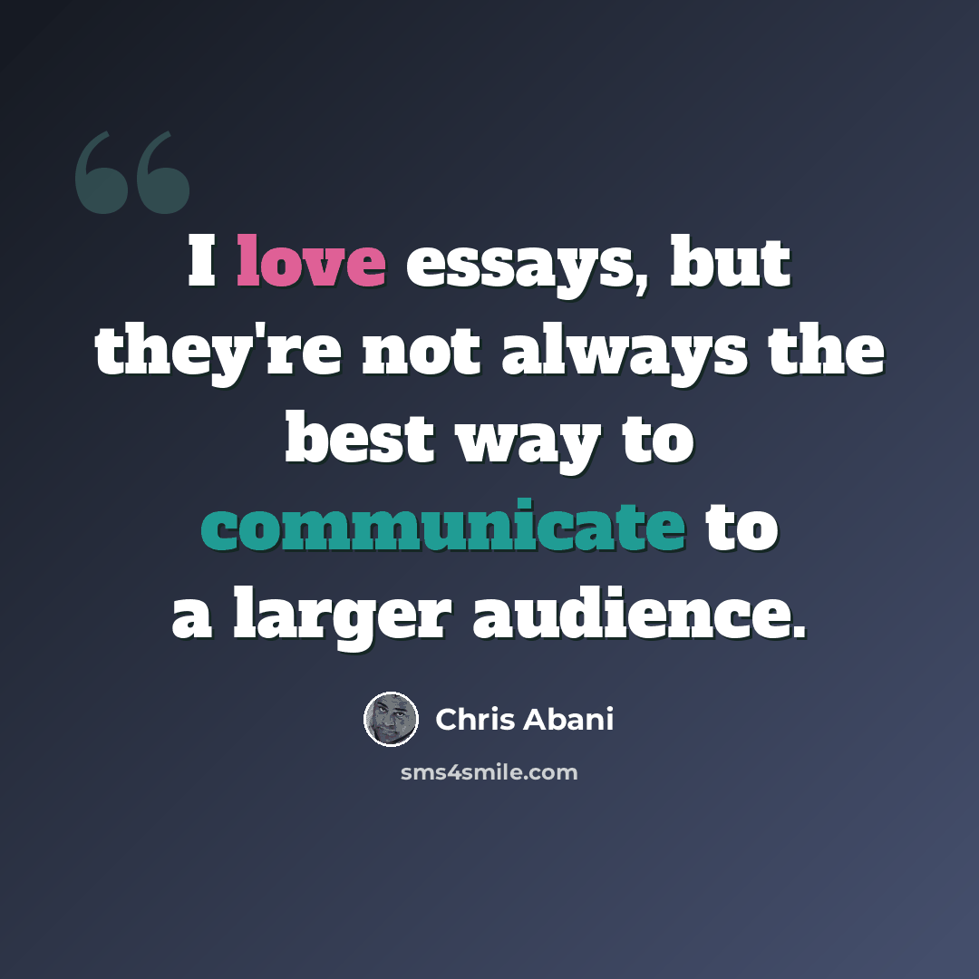 “I love essays, but they're not always the best way to communicate to a larger audience.” quote by Chris Abani