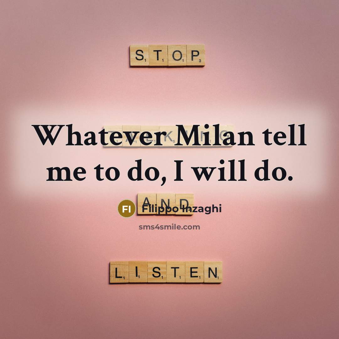 “Whatever Milan tell me to do, I will do.” quote by Filippo Inzaghi