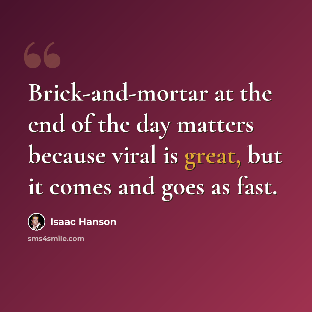 “Brick-and-mortar at the end of the day matters because viral is great, but it comes and goes as fast.” quote by Isaac Hanson