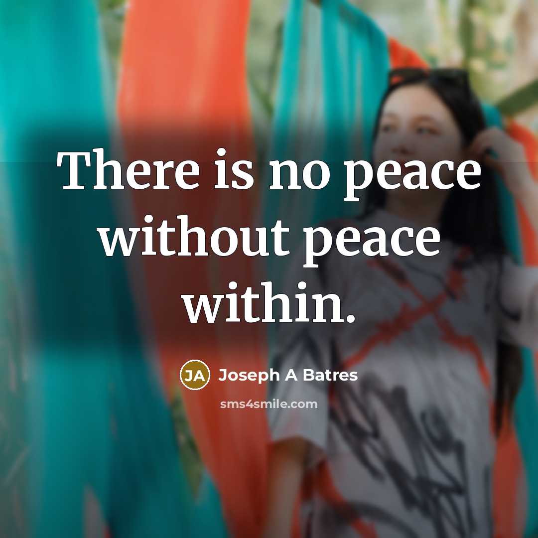“There is no peace without peace within.” quote by Joseph A Batres