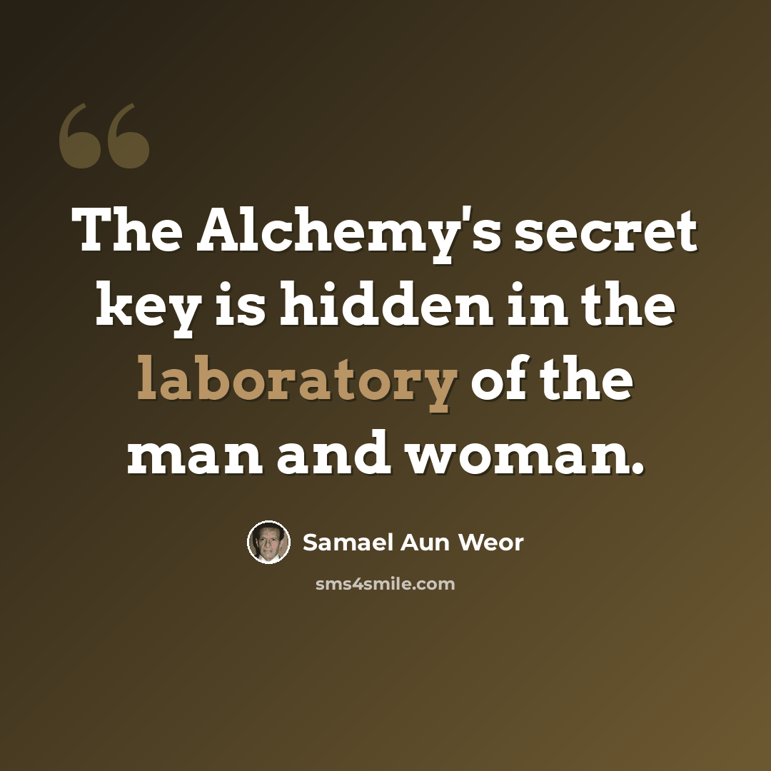 “The Alchemy's secret key is hidden in the laboratory of the man and woman.” quote by Samael Aun Weor