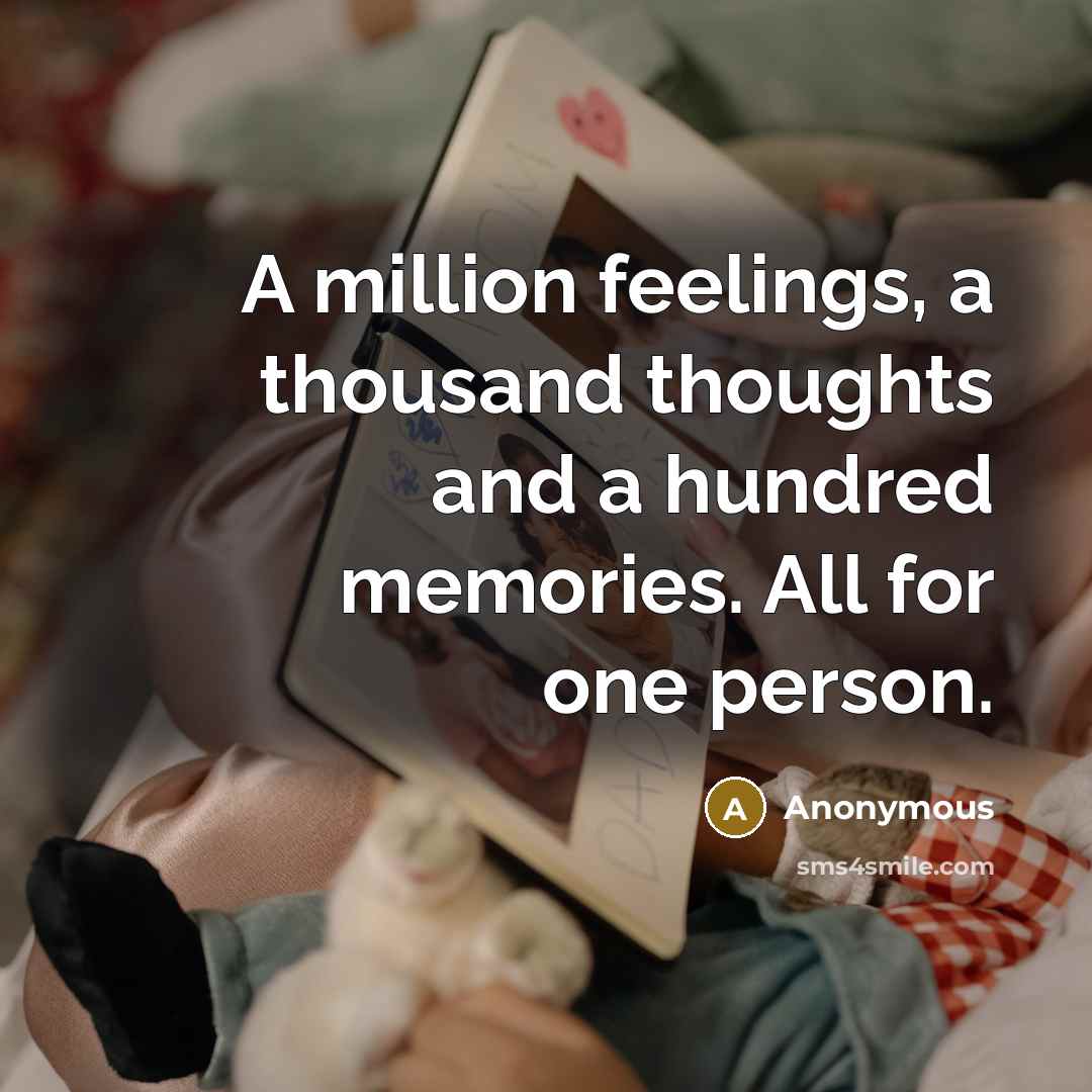 “A million feelings, a thousand thoughts and a hundred memories. All for one person.” quote by Anonymous