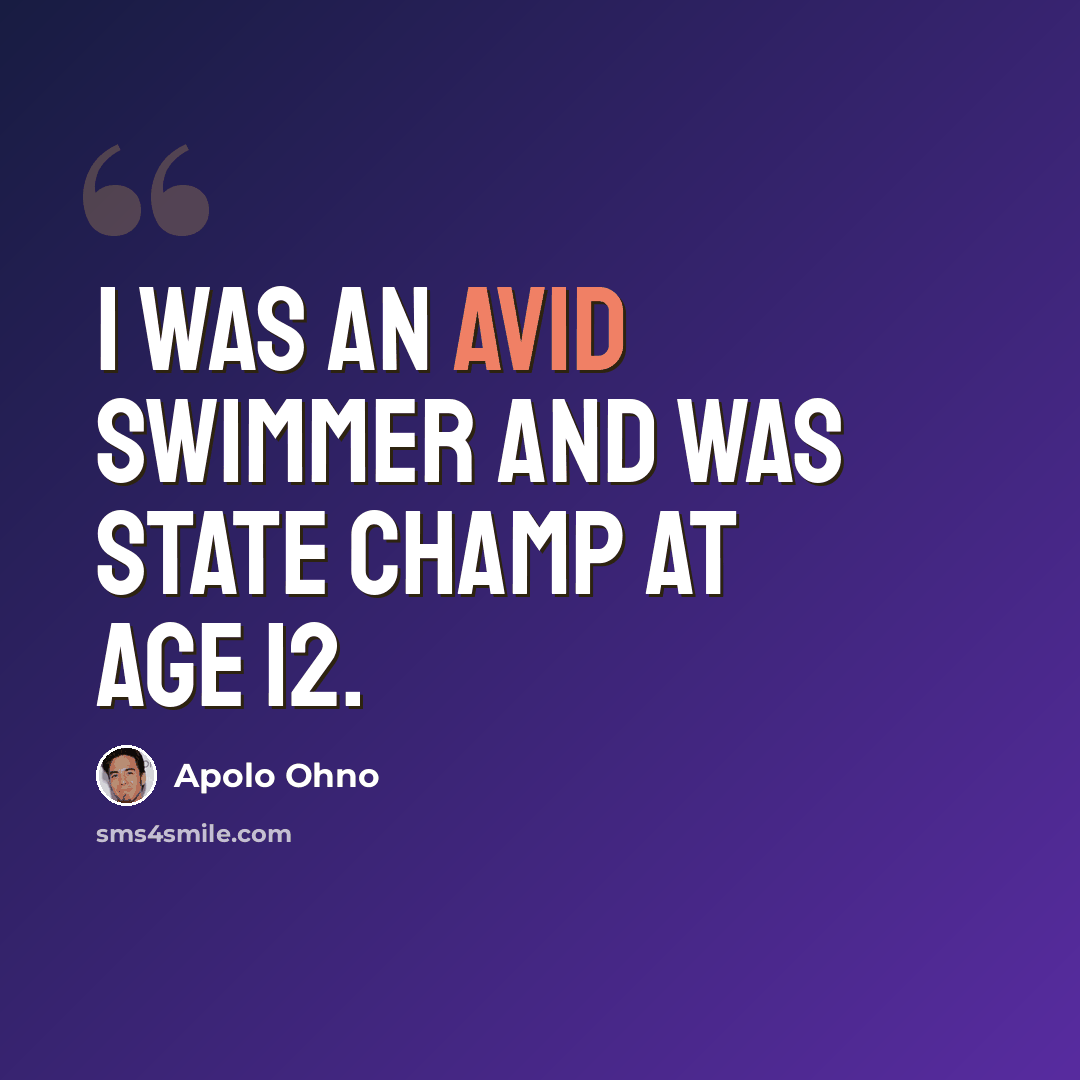 “I was an avid swimmer and was state champ at age 12.” quote by Apolo Ohno