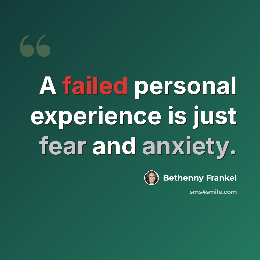 “A failed personal experience is just fear and anxiety.” quote by Bethenny Frankel