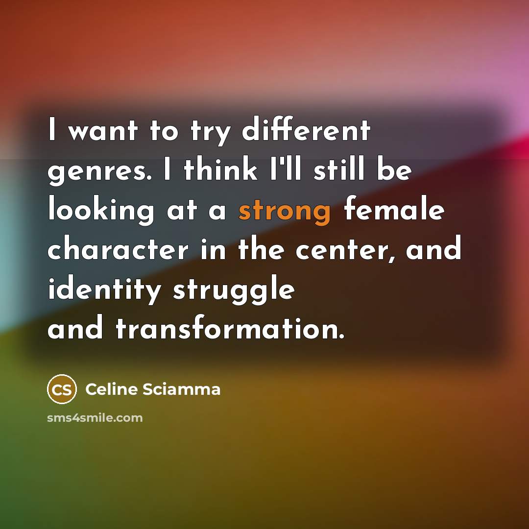 “I want to try different genres. I think I'll still be looking at a strong female character in the center, and identity struggle and transformation.” quote by Celine Sciamma